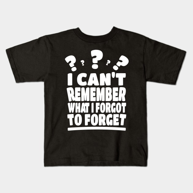 I can't remember what I forgot to forget Kids T-Shirt by FromBerlinGift